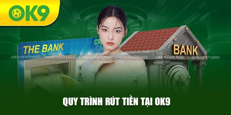 Hướng dẫn rút tiền tại Ok9 chi tiết nhất