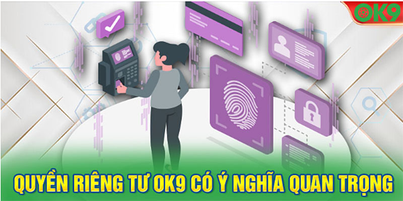 Quyền riêng tư OK9 có vai trò quan trọng